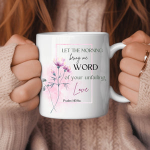 KISSFAITH-Faith Bible Verse-Psalm 143:8 Christian Coffee Mug