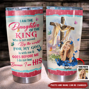 Personalized I Am The Daughter Of The King Do Not Fear Because I Am His Tumbler