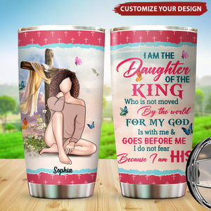 Personalized I Am The Daughter Of The King Do Not Fear Because I Am His Tumbler