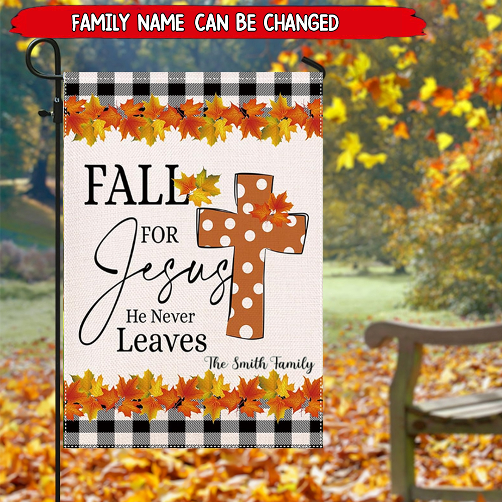 Fall for Jesus He Never Leaves -Welcome Lawn Flag - Personalized Garden Flag