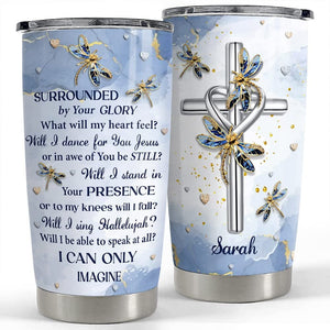 Personalized Cross And Dragonfly Tumbler - Surrounded By Your Glory