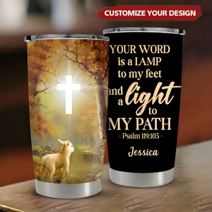 Your Word Is A Lamp To My Feet And A Light To My Path - Meaningful Personalized Tumbler