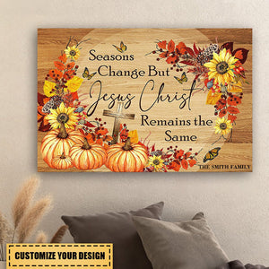 Seasons Change But Jesus Christ Remain The Same - Personalized Canvas