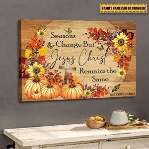 Seasons Change But Jesus Christ Remain The Same - Personalized Canvas