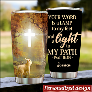 Your Word Is A Lamp To My Feet And A Light To My Path - Meaningful Personalized Tumbler