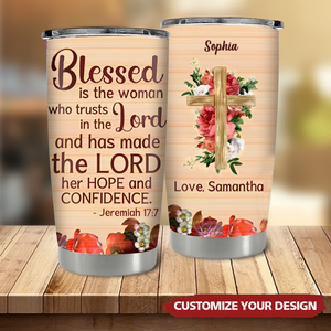 Blessed Is The Woman Who Trusts In The Lord - Beautiful Personalized Stainless Steel Tumbler