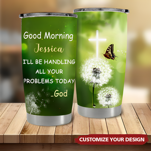 I‘ll Be Handling All Your Problems Today-Personalized Tumbler