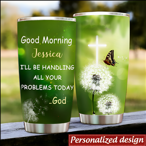 I‘ll Be Handling All Your Problems Today-Personalized Tumbler