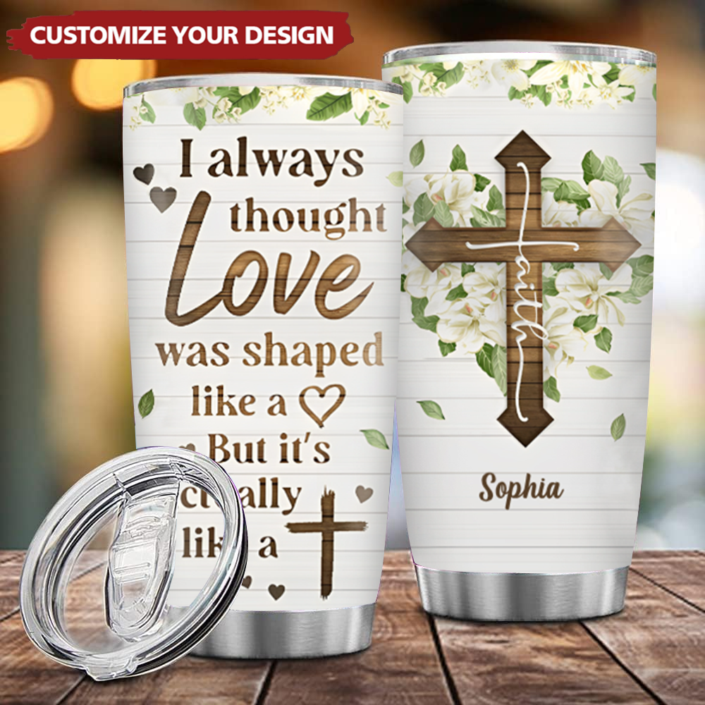 Love Is Actually Like A Cross - Beautiful Personalized Stainless Steel Tumbler