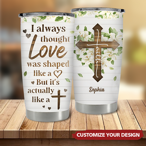 Love Is Actually Like A Cross - Beautiful Personalized Stainless Steel Tumbler