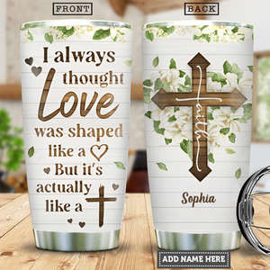 Love Is Actually Like A Cross - Beautiful Personalized Stainless Steel Tumbler