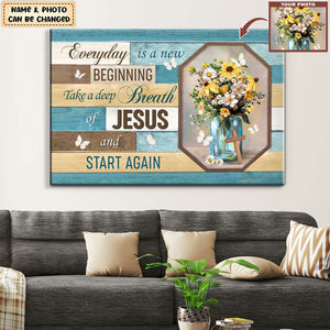 Every Day Is A New Beginning Breath Of Jesus Personalized Canvas, Christian Canvas